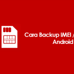 Cara Backup Dan Restore IMEI (Partisi EFS) HP Android Tanpa PC
