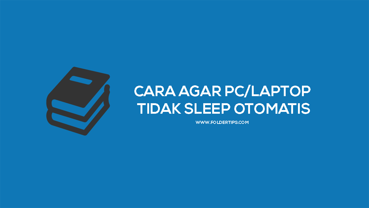 Cara Agar PC/Laptop tidak Sleep Otomatis