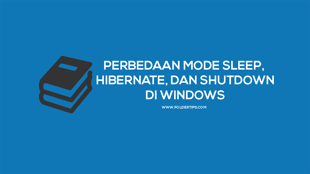Perbedaan Mode Sleep, Hibernate, dan Shutdown di Windows