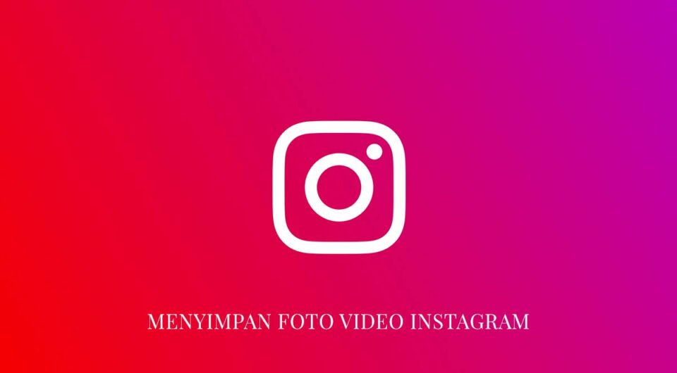 Cara Menyimpan Foto dan Video Instagram ke Galeri