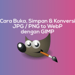 Cara Buka, Simpan & Konversi JPG / PNG to WebP dengan GIMP